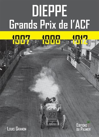 Couverture du livre « Dieppe ; Grands Prix de l'ACF 1907 1908 1912 » de Louis Grandin aux éditions Editions Du Palmier