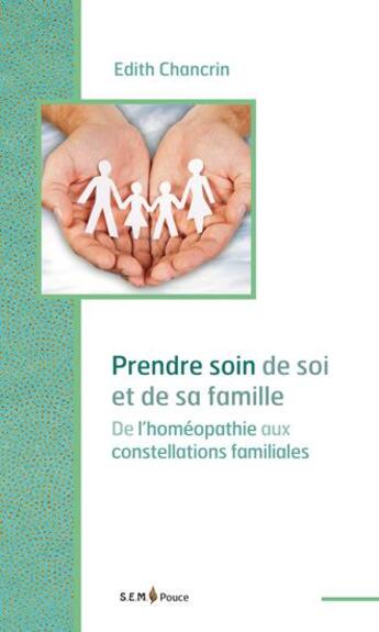 Couverture du livre « Prendre soin de sa famille ; de l'homéopathie aux constellations familiales » de Edith Chancrin aux éditions Sem Editions