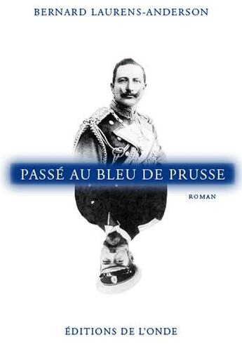 Couverture du livre « Passé au bleu de prusse » de Bernard Laurens-Anderson aux éditions De L'onde