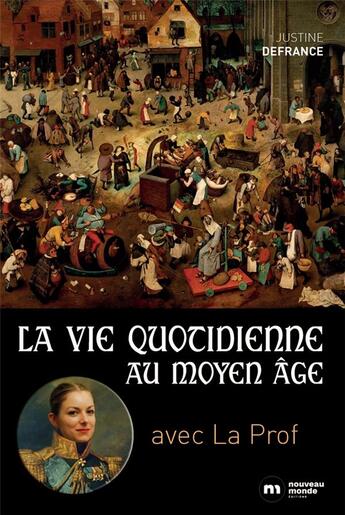 Couverture du livre « La vie quotidienne au Moyen Age » de Justine Defrance aux éditions Nouveau Monde