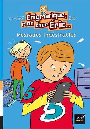 Couverture du livre « Énigmatique mon cher Eric t.1 ; messages indésirables » de Sylvie De Mathuisieulx et Therese Bonte aux éditions Hatier