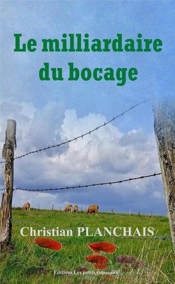 Couverture du livre « Le milliardaire du bocage » de Christian Planchais aux éditions Les Petits Ruisseaux