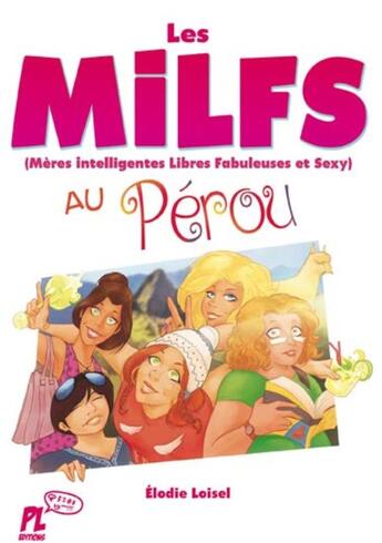 Couverture du livre « Les milfs tome 1 : les milfs au Pérou » de Elodie Loisel aux éditions Punchlines