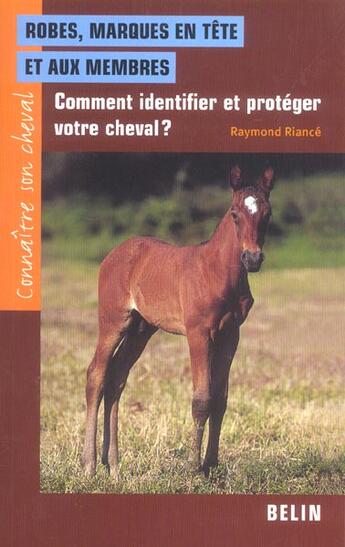 Couverture du livre « Robes, marques en tête et aux membres ; comment identifier et protéger votre cheval ? » de Raymond Riance aux éditions Belin Equitation