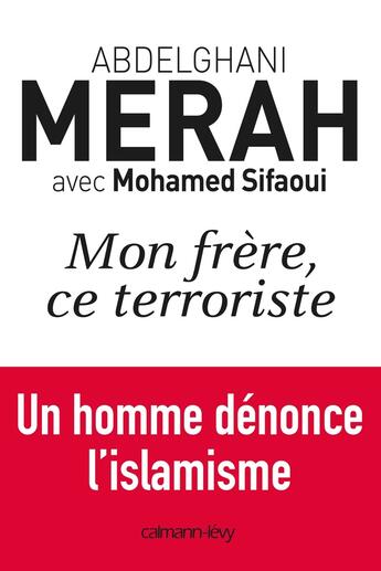 Couverture du livre « Mon frère, ce terroriste » de Mohamed Sifaoui et Abdelghani Merah aux éditions Calmann-levy