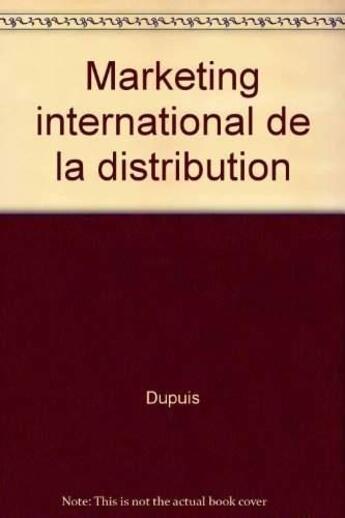 Couverture du livre « Marketing International De La Distribution » de Marc Dupuis aux éditions Organisation