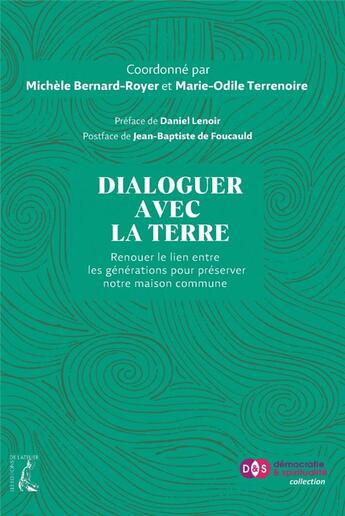 Couverture du livre « Dialoguer avec la terre : renouer le lien entre les générations pour préserver notre maison commune » de Michele Bernard-Royer et Collectif et Marie-Odile Terrenoire aux éditions Editions De L'atelier