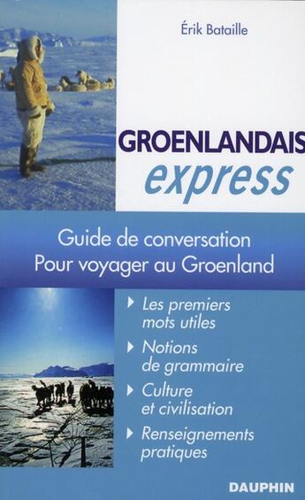 Couverture du livre « Groenlandais express ; pour voyager au Groenland » de Erik Bataille aux éditions Dauphin