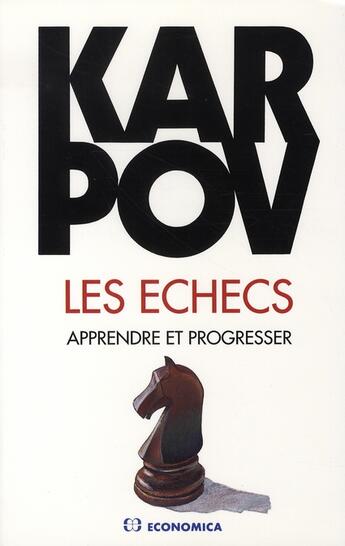 Couverture du livre « Les échecs ; apprendre et progresser » de Anatoli Karpov aux éditions Economica