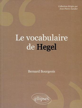 Couverture du livre « Le vocabulaire de Hegel » de Bourgeois/Bernard aux éditions Ellipses