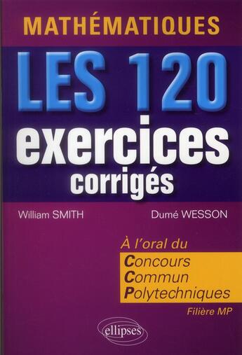 Couverture du livre « Mathematiques. les 120 exercices corriges du concours communs polytechniques » de Smith/Wesson aux éditions Ellipses