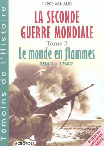 Couverture du livre « La Seconde Guerre Mondiale T.2 ; Le Monde En Flamme 1941-1942 » de Pierre Vallaud aux éditions Acropole