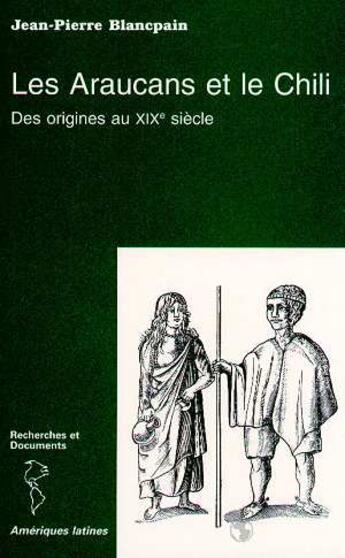 Couverture du livre « Les araucans et le chili ; des origines au xix siècle » de Jean-Pierre Blancpain aux éditions L'harmattan