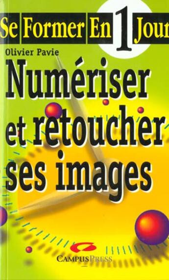 Couverture du livre « Se Former, Numeriser Et Retoucher Les Images » de Olivier Pavie aux éditions Campuspress