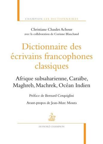 Couverture du livre « Dictionnaire des écrivains francophones classiques » de Christiane Chaulet-Achour aux éditions Honore Champion