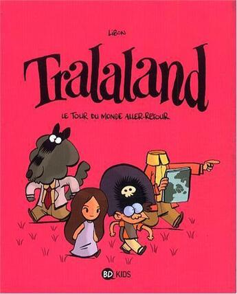 Couverture du livre « Tralaland Tome 2 : le tour du monde aller-retour » de Libon aux éditions Bd Kids