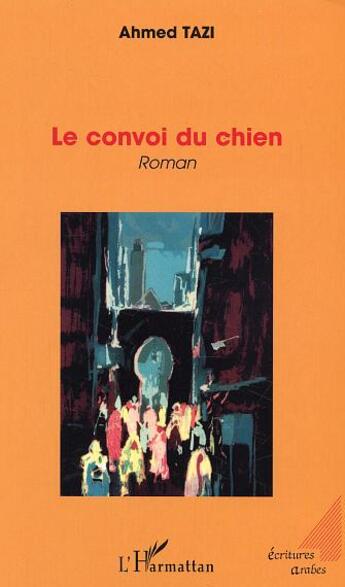 Couverture du livre « Le convoi du chien » de Ahmed Tazi aux éditions L'harmattan