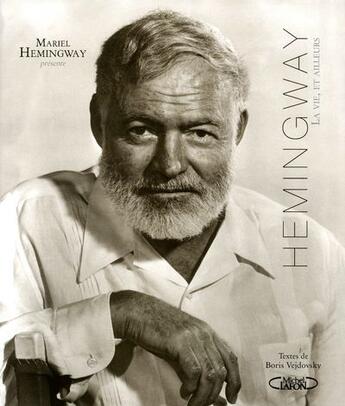 Couverture du livre « Hemingway ; la vie, et ailleurs » de Mariel Hemingway et Boris Vejdovsky aux éditions Michel Lafon