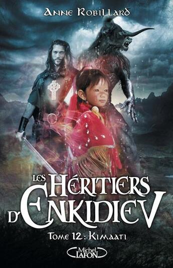 Couverture du livre « Les héritiers d'Enkidiev Tome 12 : Kimaati » de Anne Robillard aux éditions Michel Lafon