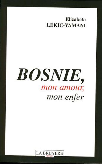 Couverture du livre « Bosnie, mon amour, mon enfer » de Elizabeta Lekic-Yamani aux éditions La Bruyere