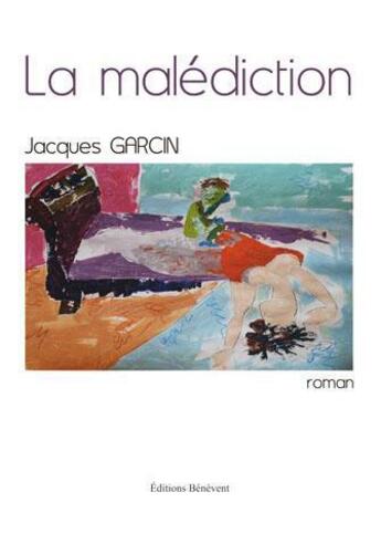 Couverture du livre « La malédiction » de Jacques Garcin aux éditions Benevent