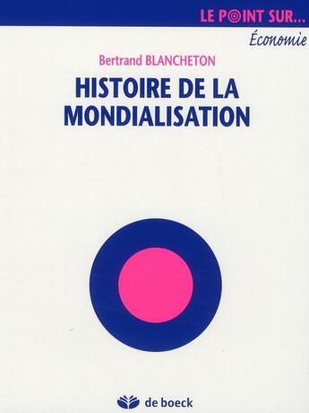 Couverture du livre « Histoire de la mondialisation économique » de Bertrand Blancheton aux éditions De Boeck Superieur