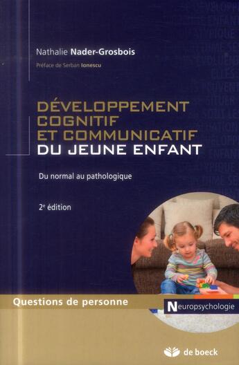 Couverture du livre « Le développement cognitif et communicatif du jeune enfant ; du normal au pathologique » de Nathalie Nader-Grosbois aux éditions De Boeck Superieur