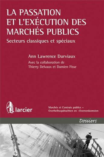 Couverture du livre « La passation et l'exécution des marchés publics ; secteurs classiques et speciaux » de Thierry Delvaux et Damien Fisse et Ann Lawrence Durviaux aux éditions Larcier