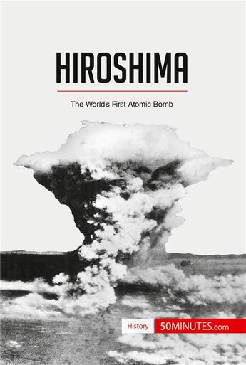 Couverture du livre « Hiroshima : The WorldÂ¿s First Atomic Bomb » de  aux éditions 50minutes.com