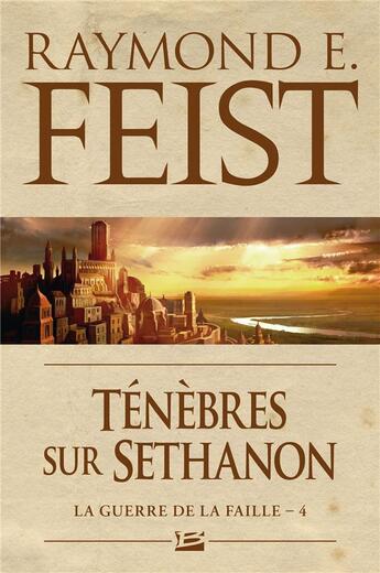 Couverture du livre « La guerre de la faille Tome 4 : ténèbres sur Séthanon » de Raymond Elias Feist aux éditions Bragelonne