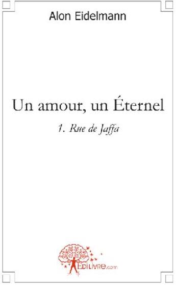 Couverture du livre « Un amour, un éternel t.1 ; rue de Jaffa » de Alon Alon aux éditions Edilivre