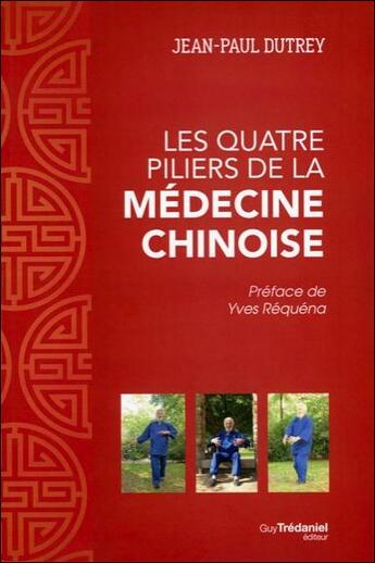 Couverture du livre « Les quatre piliers de la médecine chinoise » de Jean-Paul Dutrey aux éditions Guy Trédaniel