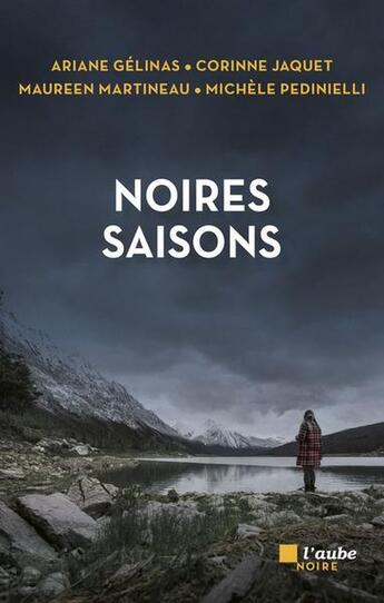 Couverture du livre « Noires saisons » de Maureen Martineau et Michèle Pedinielli et Ariane Gelinas et Corinne Jacquet aux éditions Editions De L'aube