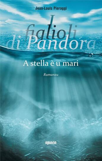 Couverture du livre « I figlioli di Pandora : A stella è u mari » de Jean-Louis Pieraggi aux éditions Albiana