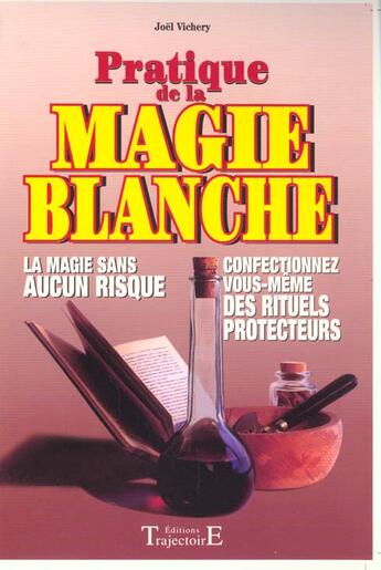 Couverture du livre « Pratique de la magie blanche » de Joel Vichery aux éditions Trajectoire