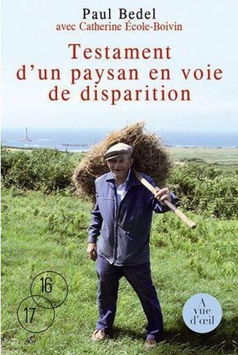 Couverture du livre « Testament d'un paysan en voie de disparition » de Catherine Ecole-Boivin et Paul Bedel aux éditions A Vue D'oeil