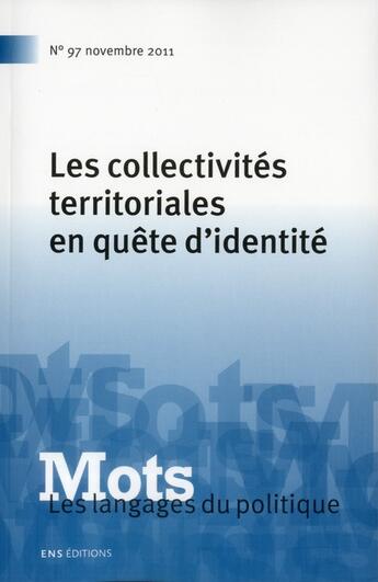 Couverture du livre « Mots, les langages du politique n.97 : les collectivités territoriales en quête d'identité » de Cardy Boyer Henri aux éditions Ens Lyon