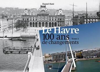 Couverture du livre « Le Havre, 100 ans de changements Tome 2 » de Daniel Hate aux éditions Des Falaises