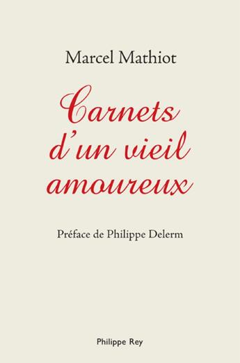 Couverture du livre « Carnets d'un vieil amoureux » de Marcel Mathiot aux éditions Philippe Rey