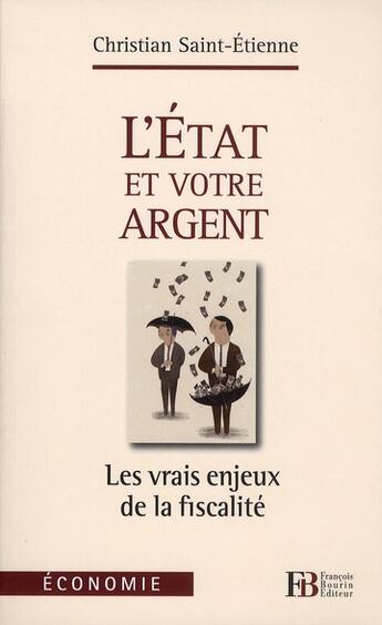 Couverture du livre « L'Etat et votre argent ; les vrais enjeux de la fiscalité » de Christian Saint-Etienne aux éditions Les Peregrines