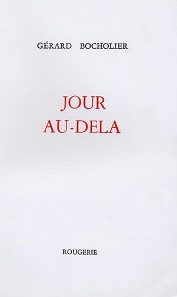 Couverture du livre « Jour au-dela » de Gerard Bocholier aux éditions Rougerie