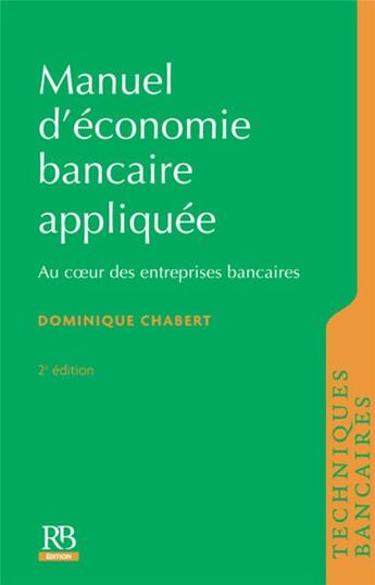 Couverture du livre « Manuel d'économie bancaire appliquée ; au coeur des entreprises bancaires (2e édition) » de Dominique Chabert aux éditions Revue Banque