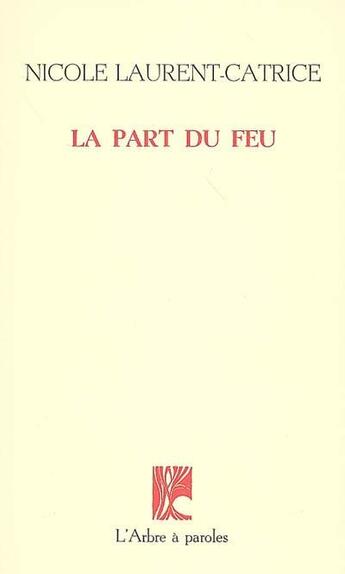 Couverture du livre « La Part Du Feu » de Laurent-Catrice Nico aux éditions L'arbre A Paroles