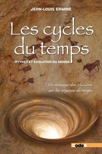 Couverture du livre « Les cycles du temps : mythes et évolution du monde ; un message des anciens sur les origines du temps » de Jean-Louis Ermine aux éditions Code9