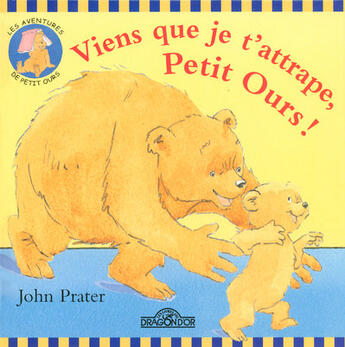 Couverture du livre « Viens Que Je T'Attrape Petit Ours » de Gnaedig et Prater aux éditions Les Livres Du Dragon D'or