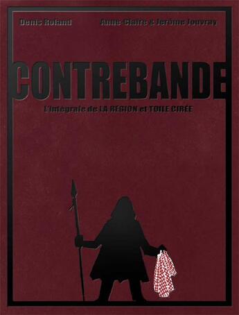 Couverture du livre « Contrebande ; la région et Toile cirée ; intégrale » de Anne-Claire Jouvray et Denis Roland et Jerome Jouvray aux éditions Paquet