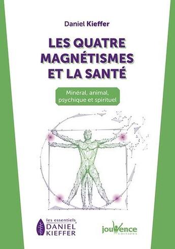 Couverture du livre « Les quatre magnétismes et la santé : minéral, animal, psychique et spirituel » de Daniel Kieffer aux éditions Jouvence