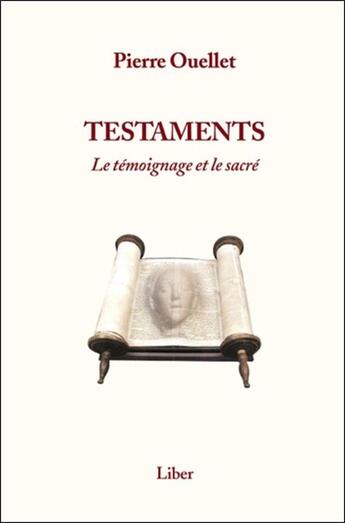 Couverture du livre « Testaments ; le témoignage et le sacré » de Pierre Ouellet aux éditions Liber