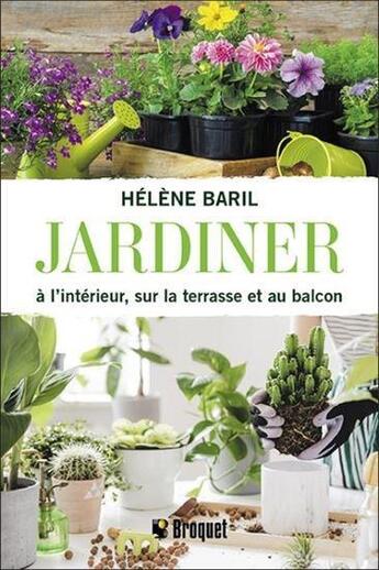 Couverture du livre « Jardiner à l'intérieur, sur la terrasse et au balcon » de Helene Baril aux éditions Broquet