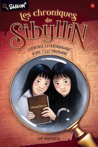 Couverture du livre « Les chroniques de Sibyllin Tome 1B : L'héritage extraordinaire d'une fille ordinaire » de Nat Martineau aux éditions Boomerang Jeunesse